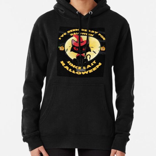 Discover I Have Been Ready For Halloween Since Last Halloween Hoodies