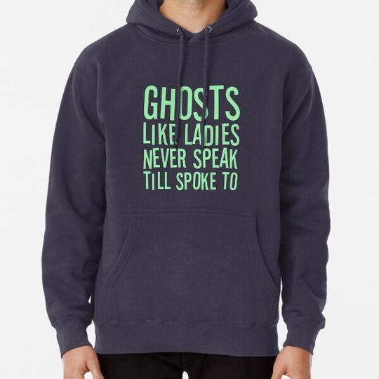 Discover Ghosts Like Ladies Never Speak Till Spoke To, Halloween Quote Hoodies