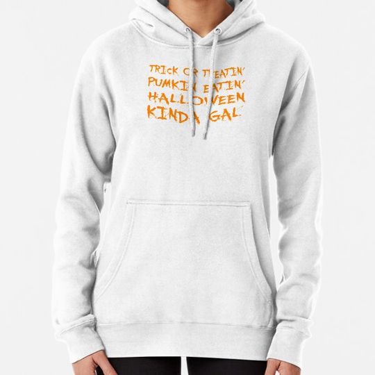 Discover Trick Or Treatin Pumpkin Eatin Halloween Kinda Gal Hoodies