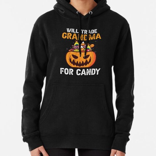 Discover Halloween Will Trade GRANDMA For Candy Treat Pumpkin Hoodies