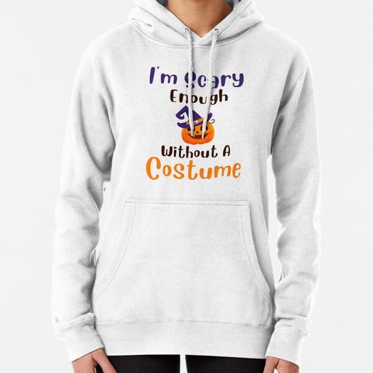 Discover Scary Enough Without A Costume Hoodie - Halloween Hoodie