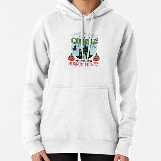 Discover I Just Want To Cuddle And Watch Horror Movies Halloween Design Hoodies