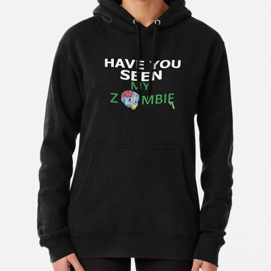 Discover have you seen my zombie Hoodies