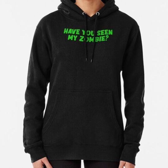 Discover Have You Seen My Zombie Hoodies