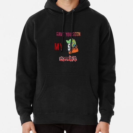 Discover Have you seen my zombie Hoodies
