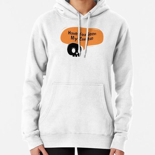 Discover Have you seen my zombie Hoodies