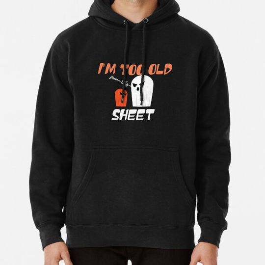 Discover I'm Too Old For This Sheet Halloween Hoodies
