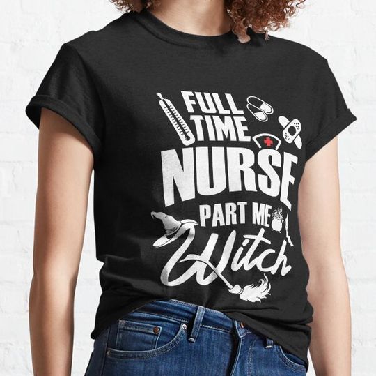 Discover Full Time Nurse Part Time Witch - Halloween Nurse T-shirts