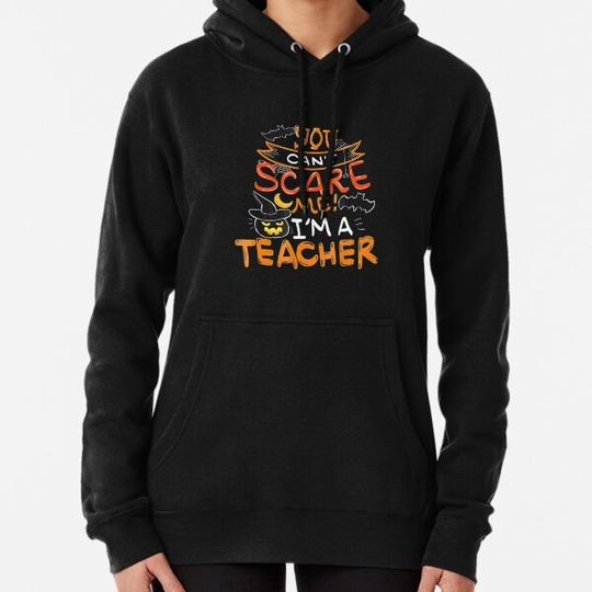 Discover You Can't Scare Me I'm A Teacher Hoodies