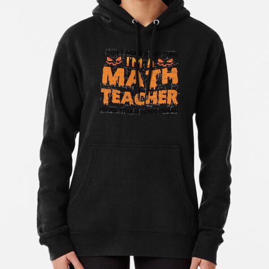 Discover I don't need a costume I'm a math teacher halloween funny scary party Hoodies