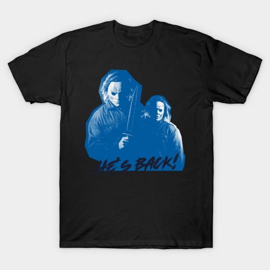 Discover Hes Back Michael Myers Halloween Horror Character T-Shirt