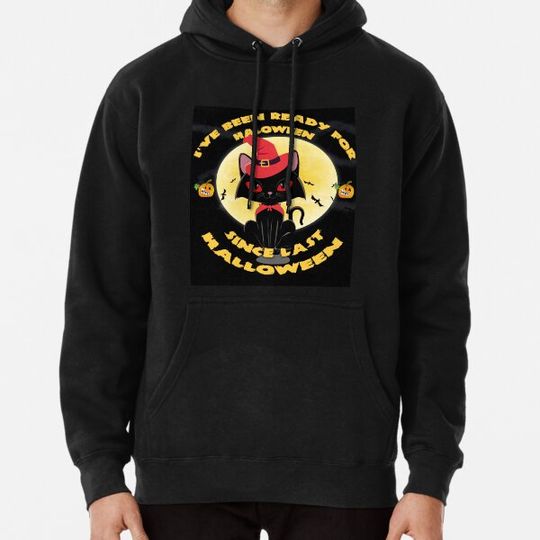 Discover I Have Been Ready For Halloween Since Last Halloween Hoodies