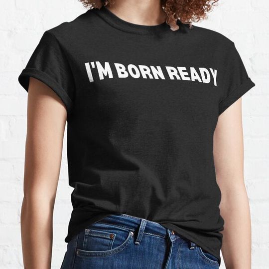 Discover I'm Born Ready Shirt T-shirts