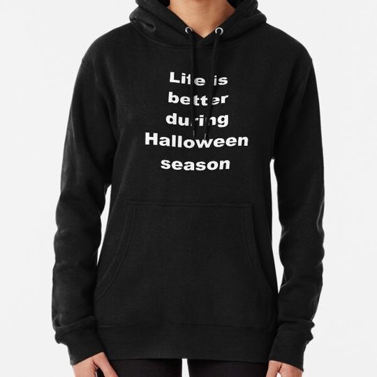 Discover Life is better during Halloween season Hoodies