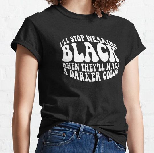 Discover I'll stop wearing black when they make a darker color, vintage look T-shirts
