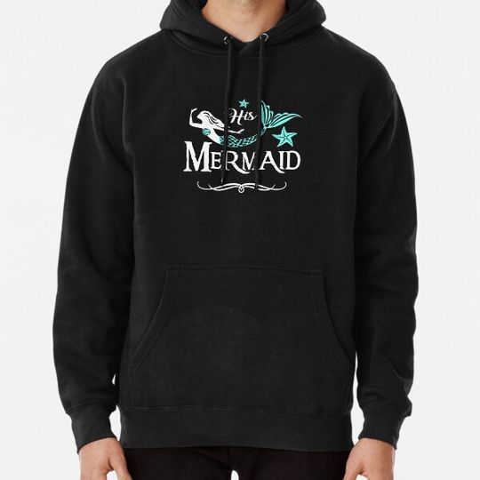 Discover His Mermaid Hoodies