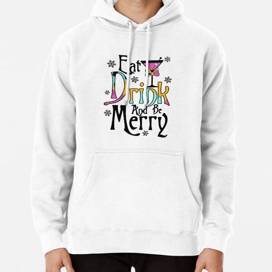 Discover Eat Drink and Be Merry Hoodies