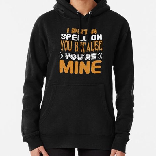 Discover Funny I put you on spell because you’re mine Cute T-Shirt Gift Hoodies