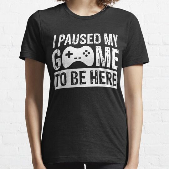 Discover I paused my game to be here: Funny Gaming saying T-shirts