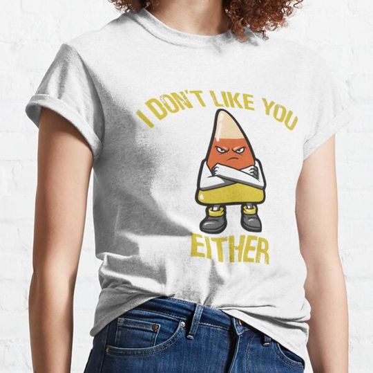 Discover I Dont Like You Either Candy Corn T-shirts