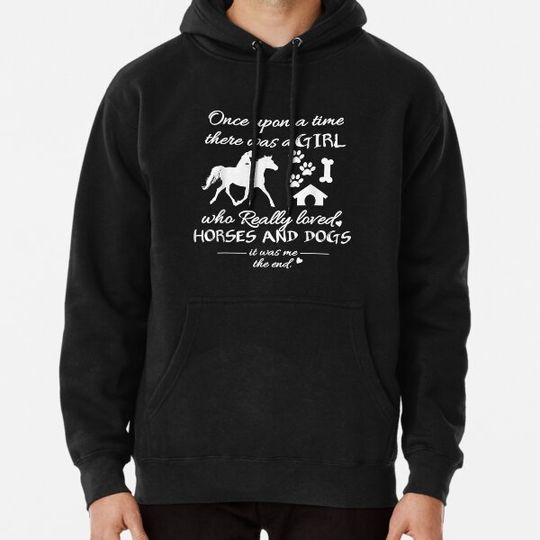 Discover Once Upon A Time There Was Girl Who Loved horses and dogs Hoodies