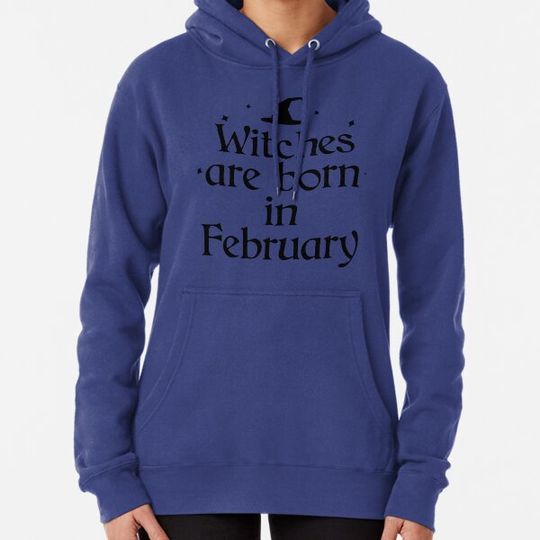 Discover Witches are born in February Hoodies