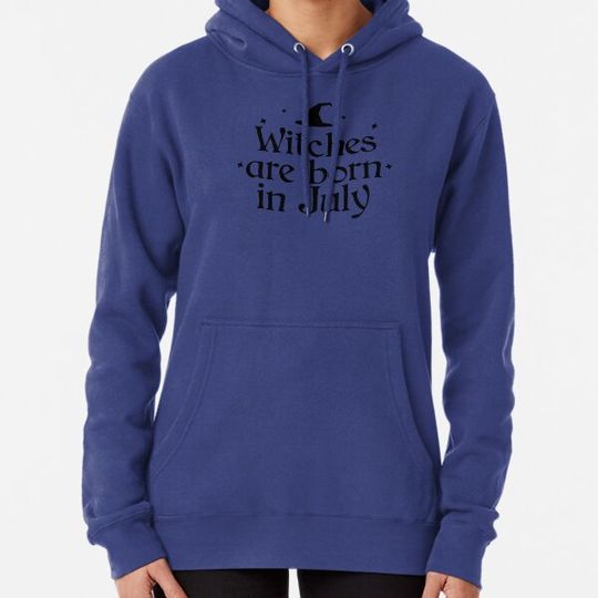 Discover Witches are born in July Hoodies