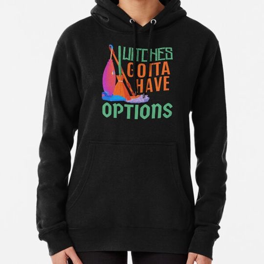 Discover Witches Gotta Have Options, Funny Witch Halloween Hoodies