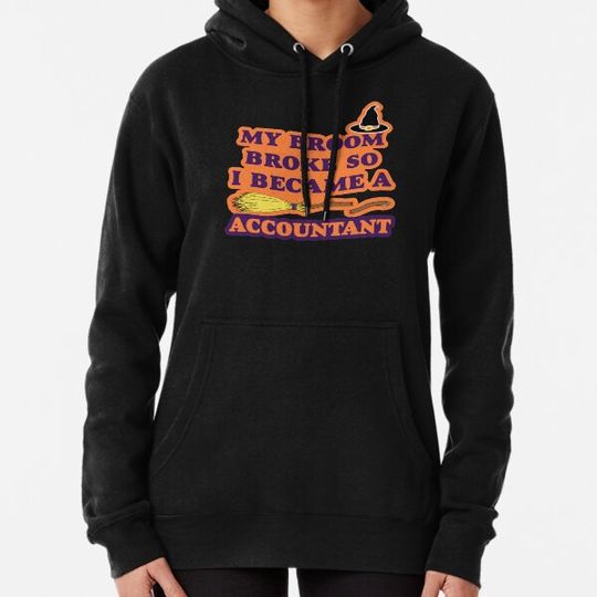Discover My Broom Broke So I Became a Accountant Hoodies
