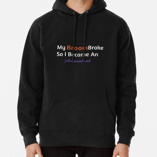 Discover My Broom Broke So I Became An Accountant Hoodies