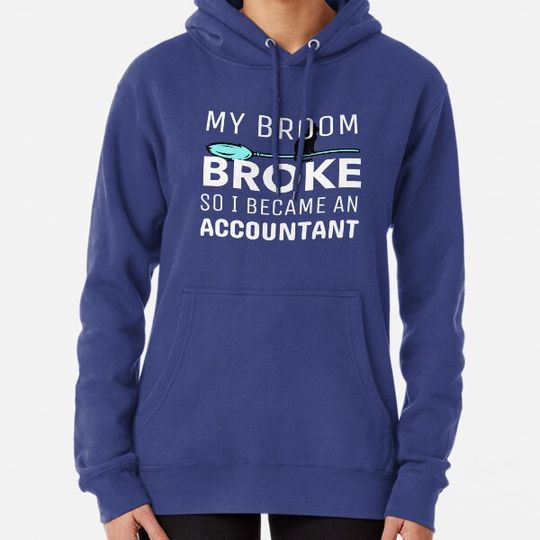 Discover My Broom Broke so I Became an Accountant Hoodies