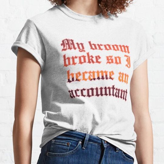 Discover My Broom Broke So I Became An Accountant T-shirts