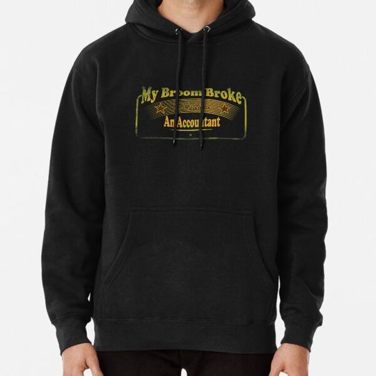 Discover My Broom Broke So I Became an Accountant Hoodies