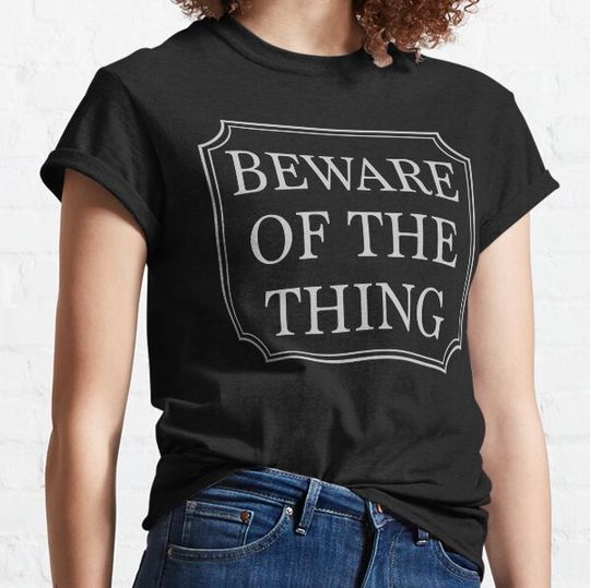 Discover Beware of the Thing T-shirts