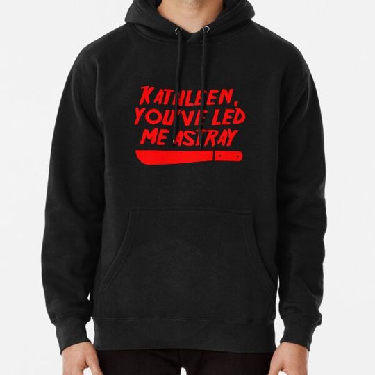 Discover Kathleen, you’ve led me astray / Jason Lives Hoodies