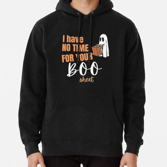 Discover I have no time for your Boo Sheet / Happy Halloween 2022 Hoodies