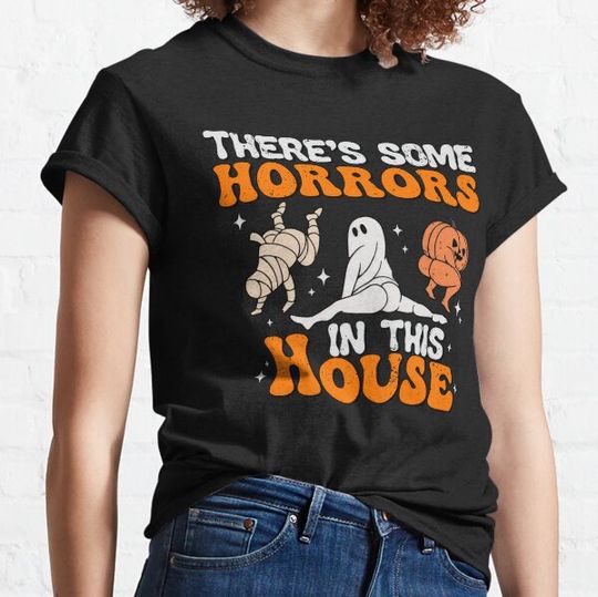 Discover There's Some Horrors In This House - Funny Halloween T-shirts