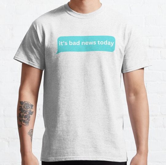 Discover It's bad news today- bubble message T-shirts
