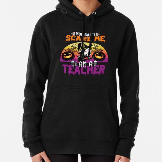 Discover You Cant Scare Me Im A Teacher Halloween Trick or Teach 2022 Hoodies