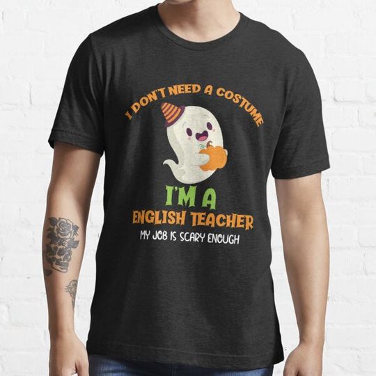 Discover I Don't Need A Costume I'm A English Teacher My Job Is Scary Enough T-shirts