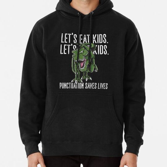 Discover Let's Eat Kids - Let's Eat, Kids - Punctuation Saves Lives Hoodies