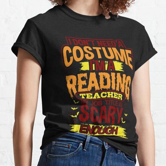 Discover I Don't Need A Costume I'm A Reading Teacher My Job Title Is Scary Enough T-shirts