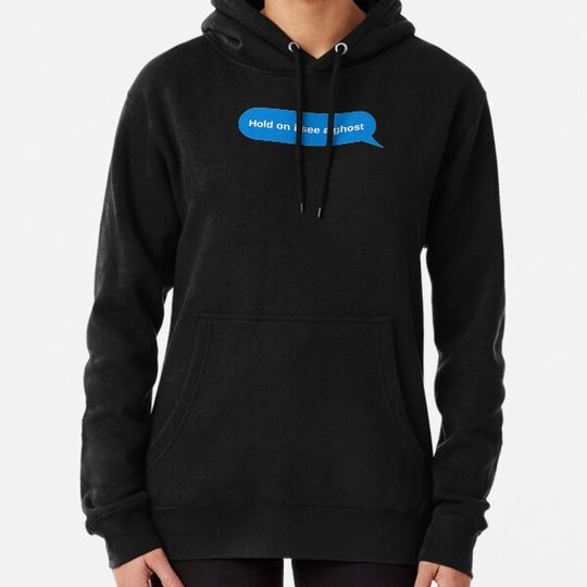 Discover Hold on i see a ghost Hoodies