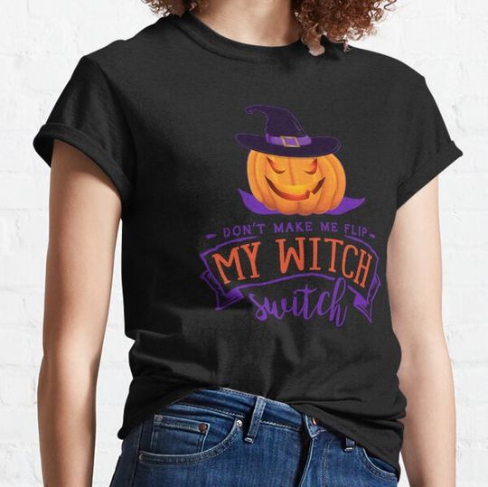 Discover Dont Make Me Flip My Witch Switch T-shirts
