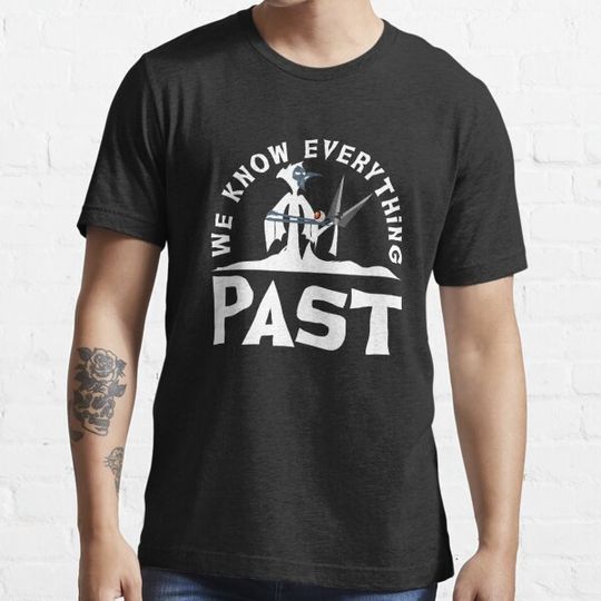Discover We Know Everything Past T-shirts