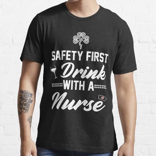 Discover Safety First Drink With A Nurse T-Shirt T-shirts