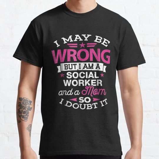 Discover Social Worker Mom I May Be Wrong Mommy Gift T-shirts