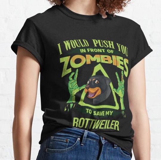 Discover I Would Push You In Front Of Zombies To Save My Rottweiler - Funny Zombie Rottweiler T-shirts