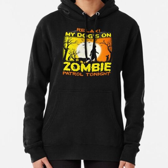 Discover Relax My Dog is On Zombie Patrol Tonight Happy Halloween Hoodies