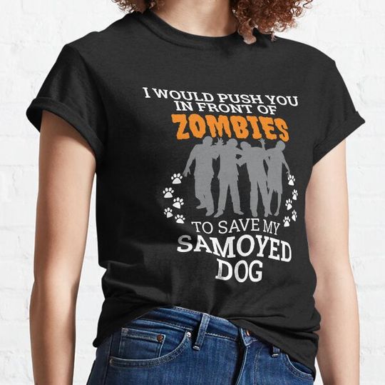 Discover Push You In Front Zombies to save Samoyed Dog Owner Dog Lover T-shirts